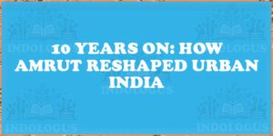 10 Years On: How AMRUT Reshaped Urban India