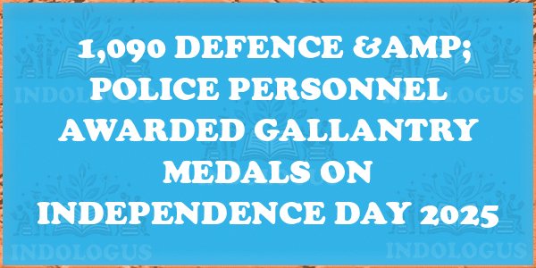 1,090 Defence & Police Personnel Awarded Gallantry Medals on Independence Day 2025