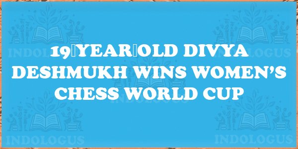 19‑Year‑Old Divya Deshmukh Wins Women’s Chess World Cup