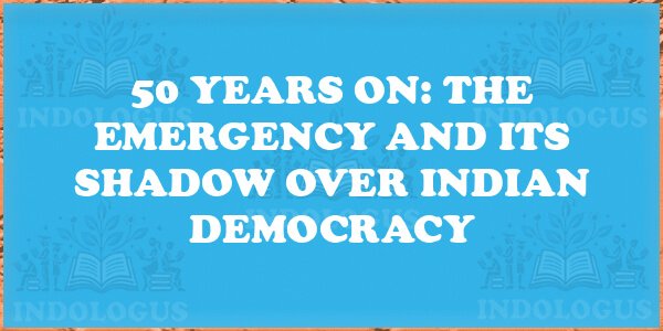 50 Years On: The Emergency and Its Shadow Over Indian Democracy