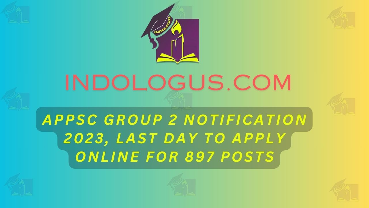 APPSC Group 2 Notification 2023, Last Day To Apply Online For 897 Posts