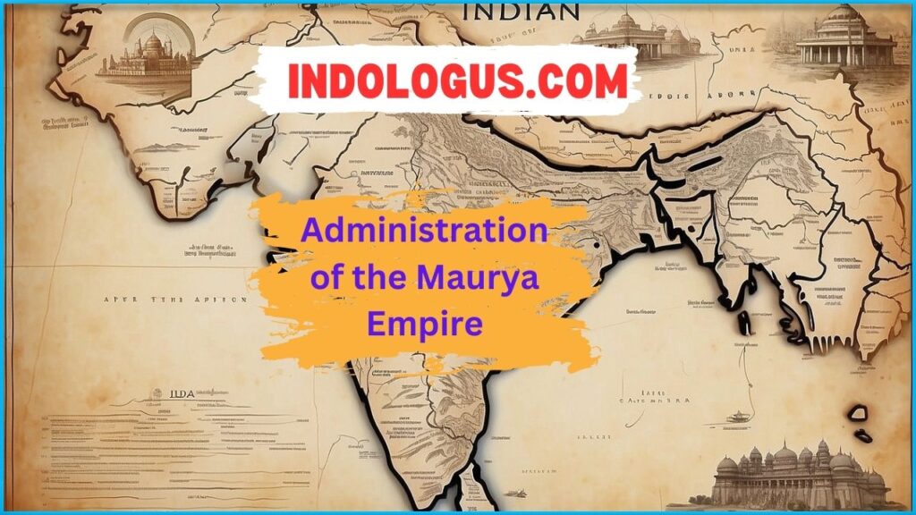 Administration Of The Maurya Empire » IndoLogus