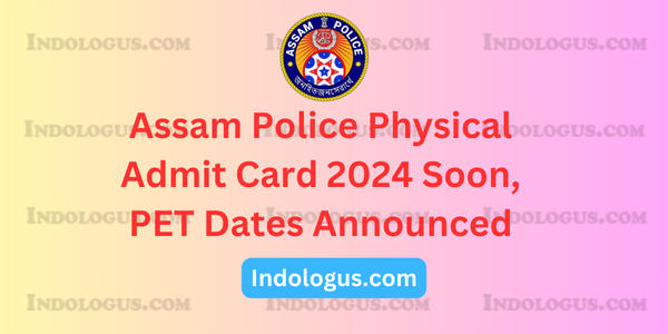 Assam Police Physical Admit Card 2024 Soon, PET Dates Announced