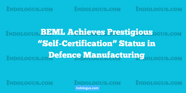 BEML Achieves Prestigious “Self-Certification” Status in Defence Manufacturing