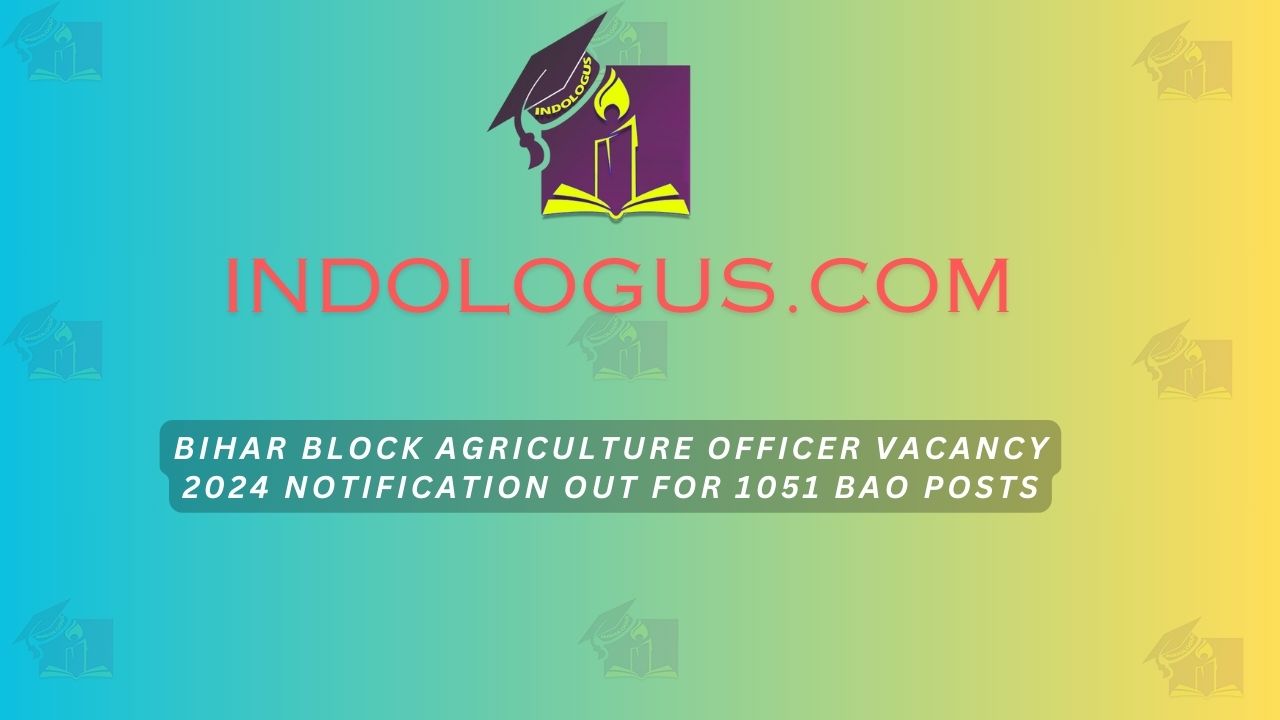 Bihar Block Agriculture Officer Vacancy 2024 Notification Out for 1051 BAO Posts