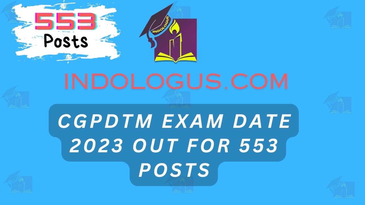 CGPDTM Exam Date 2023 Out for 553 Posts
