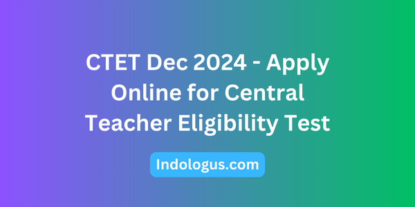 CTET Dec 2024 - Apply Online for Central Teacher Eligibility Test