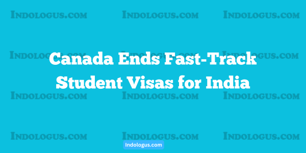 Canada Ends Fast-Track Student Visas for India