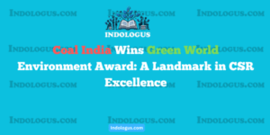 Coal India Wins Green World Environment Award: A Landmark in CSR Excellence