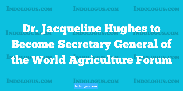 Dr. Jacqueline Hughes to Become Secretary General of the World Agriculture Forum