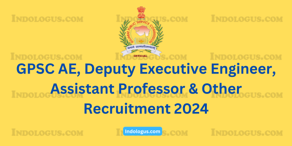 GPSC AE, Deputy Executive Engineer, Assistant Professor & Other Recruitment 2024