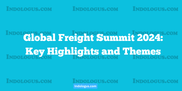 Global Freight Summit 2024 Key Highlights and Themes