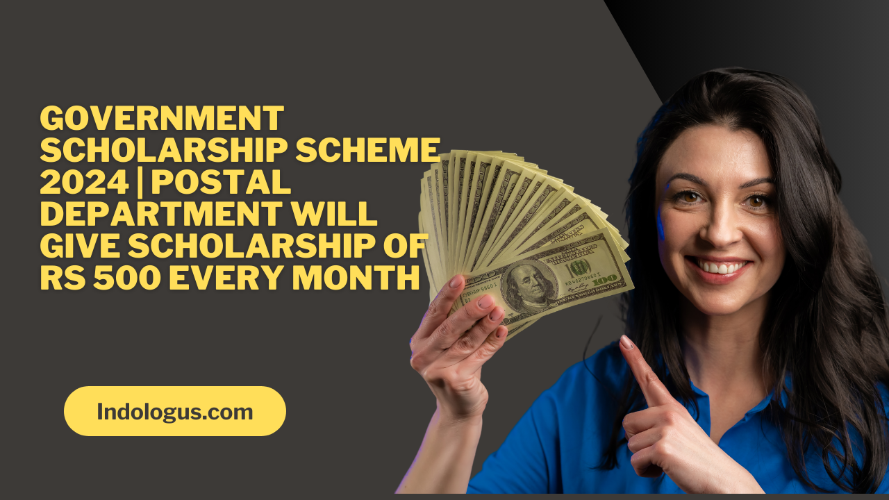 Government Scholarship Scheme 2024 Postal Department will give scholarship of Rs 500 every month