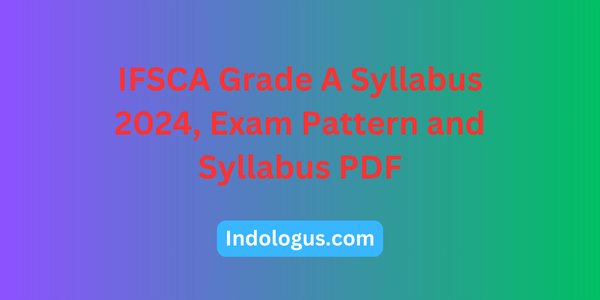 IFSCA Grade A Syllabus 2024, Exam Pattern and Syllabus PDF