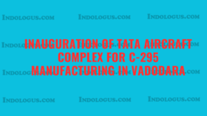 Inauguration of TATA Aircraft Complex for C-295 Manufacturing in Vadodara