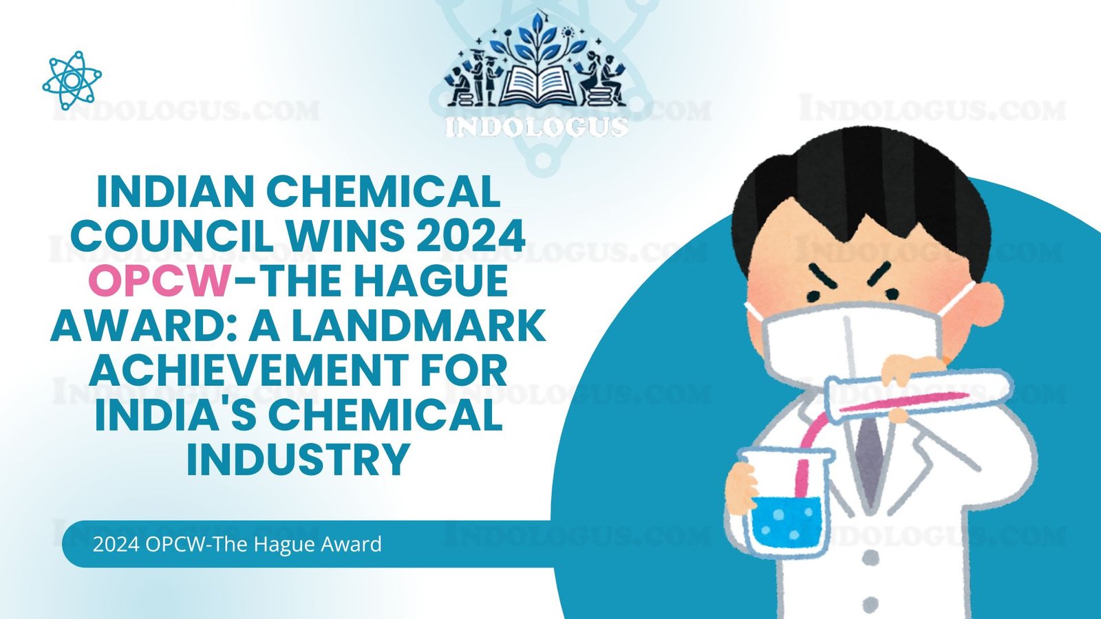 Indian Chemical Council Wins 2024 OPCW-The Hague Award A Landmark Achievement for India's Chemical Industry