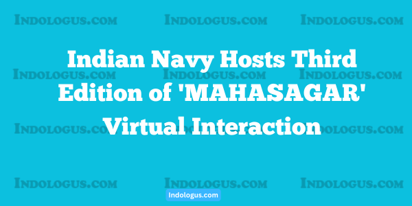 Indian Navy Hosts Third Edition of 'MAHASAGAR' Virtual Interaction