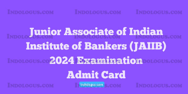 Junior Associate of Indian Institute of Bankers (JAIIB) 2024 Examination