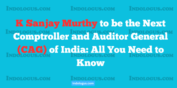 K Sanjay Murthy to be the Next Comptroller and Auditor General (CAG) of India: All You Need to Know