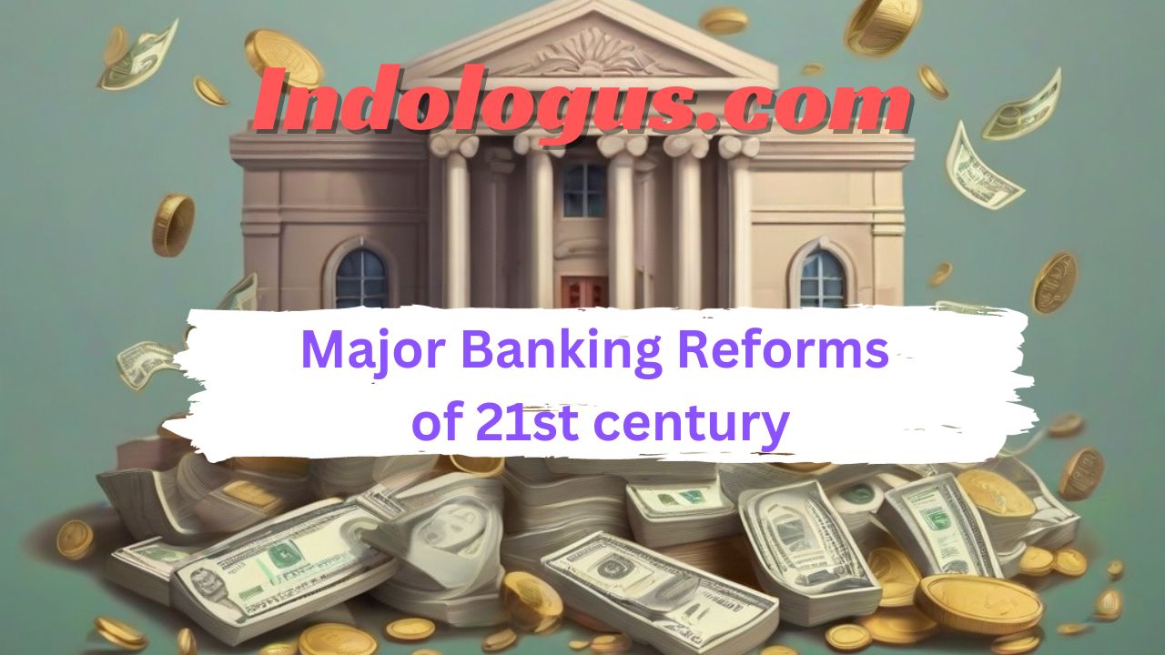 Major Banking Reforms of 21st century
