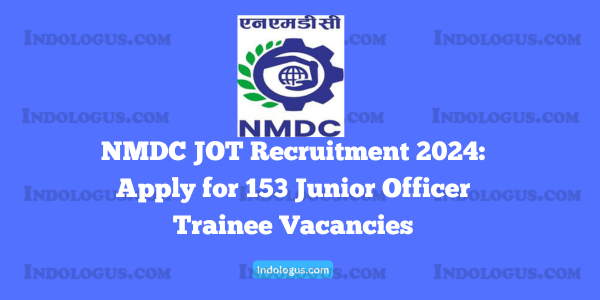 NMDC JOT Recruitment 2024: Apply for 153 Junior Officer Trainee Vacancies