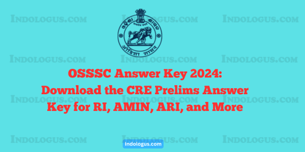 OSSSC Answer Key 2024 Download the CRE Prelims Answer Key for RI, AMIN, ARI, and More