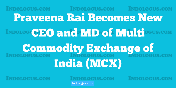 Praveena Rai Becomes New CEO and MD of Multi Commodity Exchange of India (MCX)