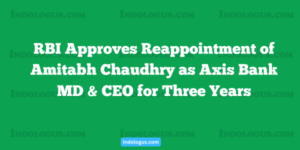 RBI Approves Reappointment of Amitabh Chaudhry as Axis Bank MD & CEO for Three Years