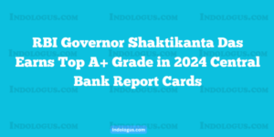 RBI Governor Shaktikanta Das Earns Top A+ Grade in 2024 Central Bank Report Cards