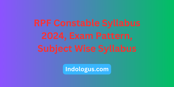 RPF Constable Syllabus 2024, Exam Pattern, Subject Wise Syllabus