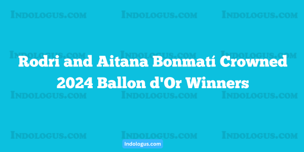 Rodri and Aitana Bonmatí Crowned 2024 Ballon d'Or Winners