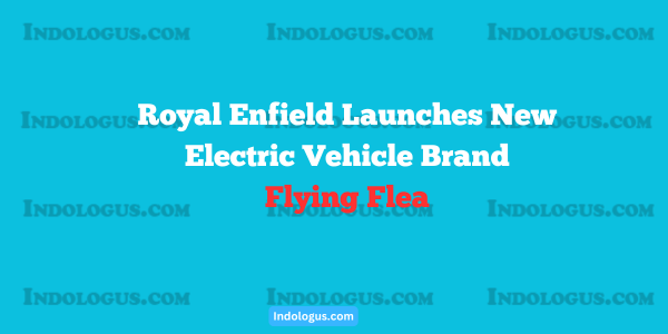 Royal Enfield Launches New Electric Vehicle Brand Flying Flea