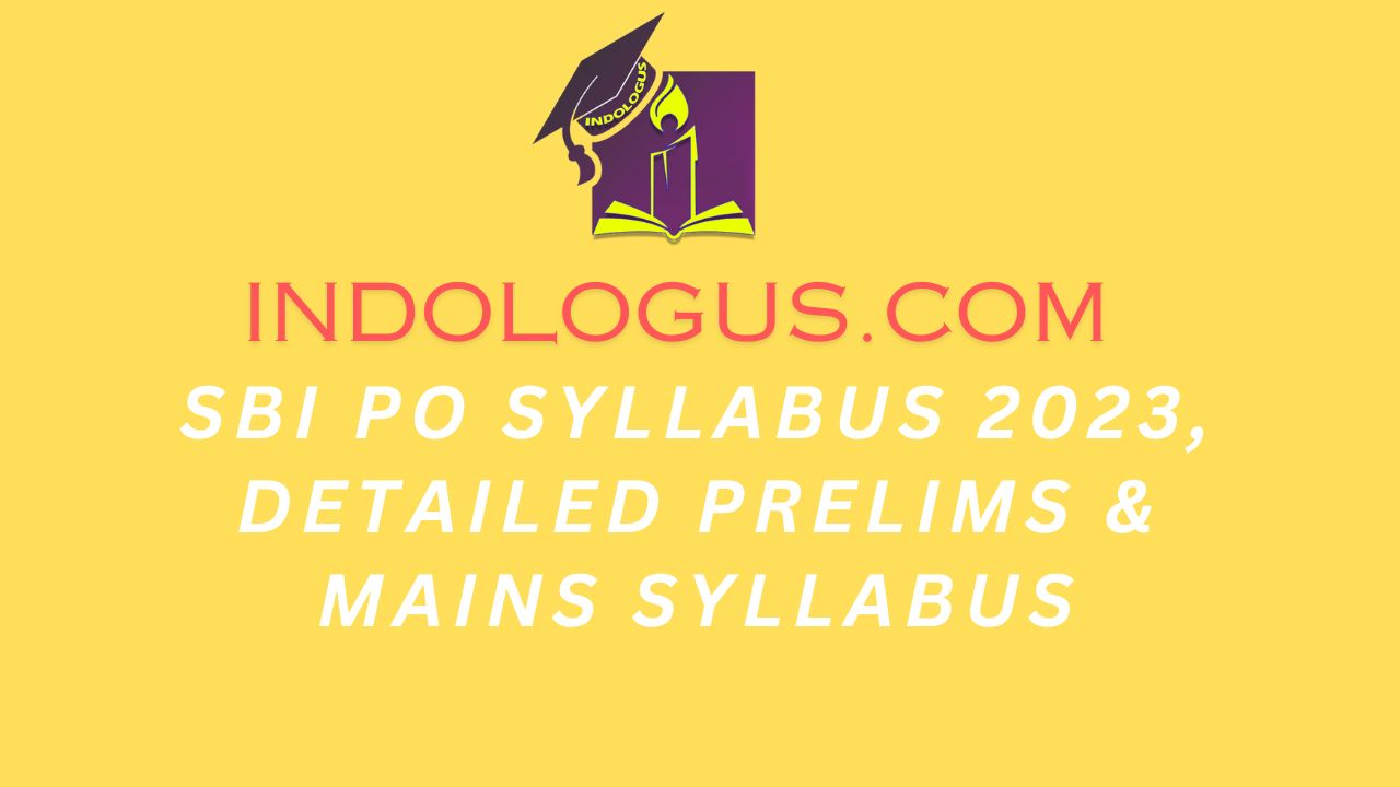 SBI PO Syllabus 2023, Detailed Prelims & Mains Syllabus