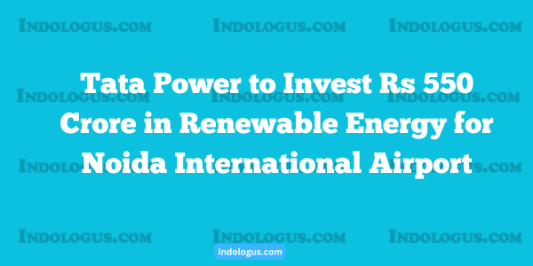 Tata Power to Invest Rs 550 Crore in Renewable Energy for Noida International Airport