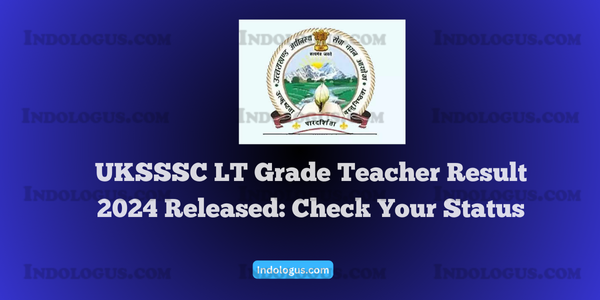 UKSSSC LT Grade Teacher Result 2024: Merit List and Result PDF Now Available