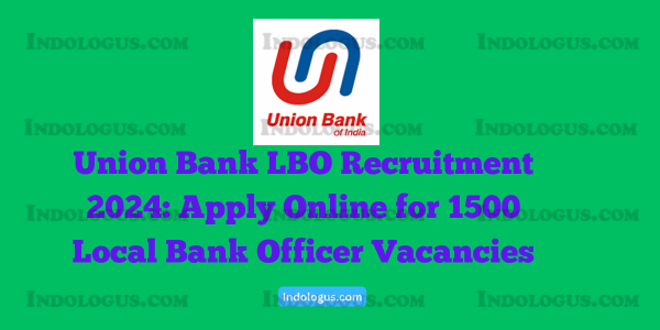 Union Bank LBO Recruitment 2024 Apply Online for 1500 Local Bank Officer Vacancies