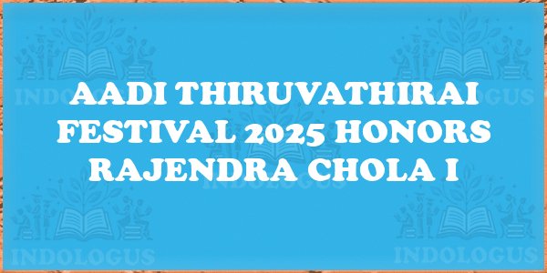 Aadi Thiruvathirai Festival 2025 Honors Rajendra Chola I