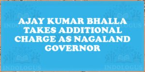 Ajay Kumar Bhalla Takes Additional Charge as Nagaland Governor
