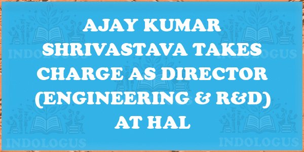 Ajay Kumar Shrivastava Takes Charge as Director (Engineering & R&D) at HAL