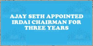 Ajay Seth Appointed IRDAI Chairman for Three Years