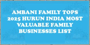 Ambani Family Tops 2025 Hurun India Most Valuable Family Businesses List