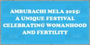 Ambubachi Mela 2025: A Unique Festival Celebrating Womanhood and Fertility