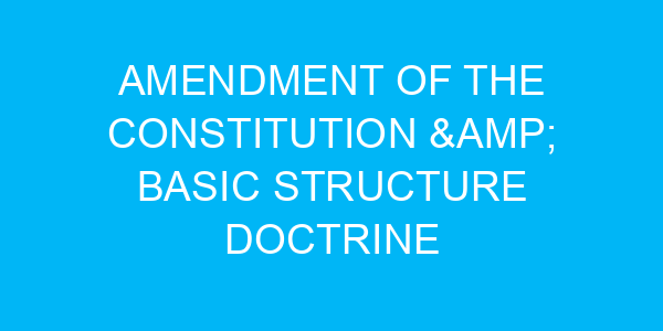 Amendment of the Constitution & Basic Structure Doctrine