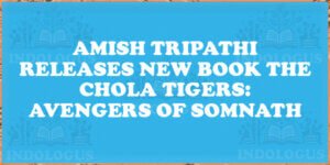 Amish Tripathi Releases New Book The Chola Tigers: Avengers of Somnath