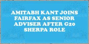 Amitabh Kant Joins Fairfax as Senior Adviser After G20 Sherpa Role