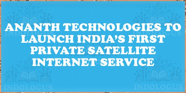 Ananth Technologies to Launch India’s First Private Satellite Internet Service