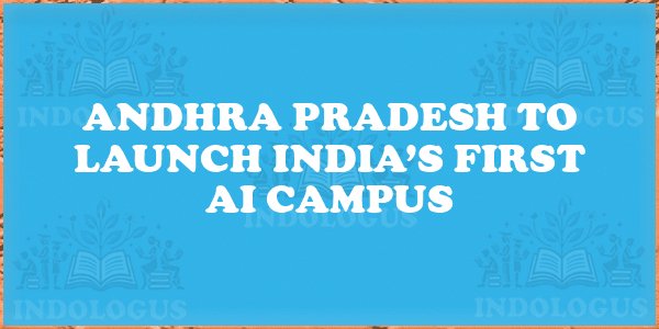 Andhra Pradesh to Launch India’s First AI Campus