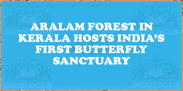 Aralam Forest in Kerala Hosts India’s First Butterfly Sanctuary