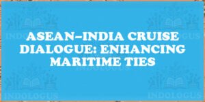 ASEAN–India Cruise Dialogue: Enhancing Maritime Ties