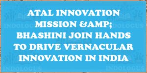 Atal Innovation Mission & Bhashini Join Hands to Drive Vernacular Innovation in India